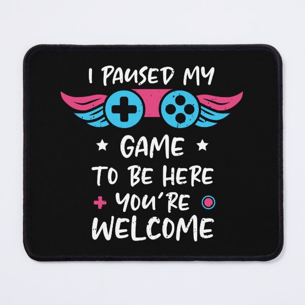 Item preview, I Paused My Game To Be Here You're Welcome designed and sold by HamzaZemharir.