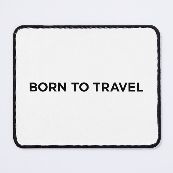 Item preview, Born To Travel (Small Black Text) designed and sold by STUDIO-72.