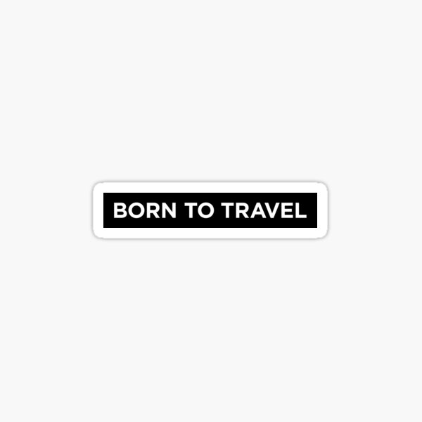 Born To Travel (Small White Text) Sticker for Sale by STUDIO-72