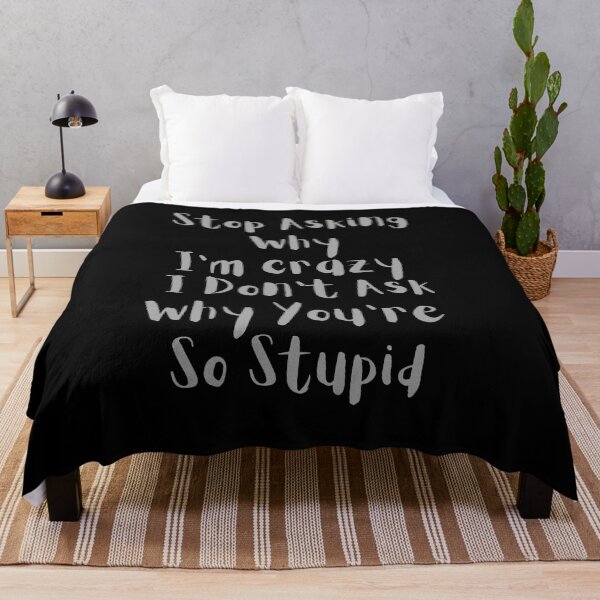 Item preview, Stop Asking Why I'm Crazy I Don't Ask Why You're So Stupid Classic T-Shirt designed and sold by TamouStyle.