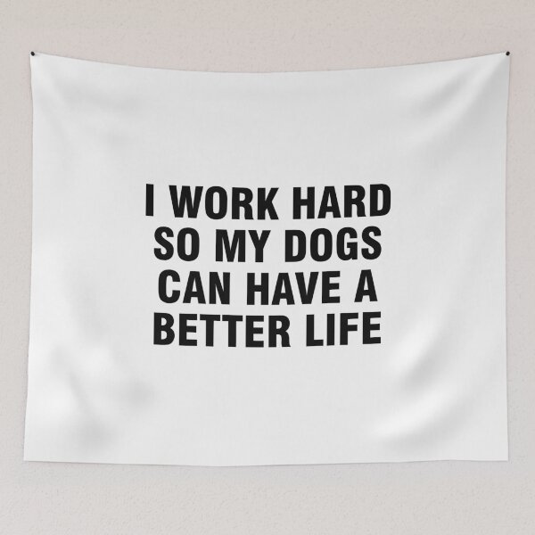 Item preview, I work hard so my dogs can have a better life designed and sold by allthetees.