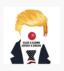 Elect A Clown Expect A Circus Photographic Print