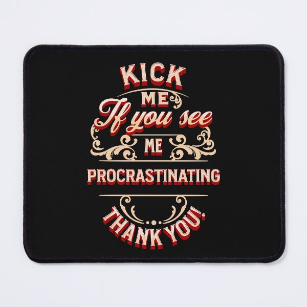 Item preview, kick me if you see me procrastinating designed and sold by SriChu.