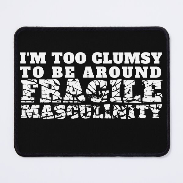 Item preview, I'm too clumsy to be around fragile masculinity designed and sold by PellSilversmith.