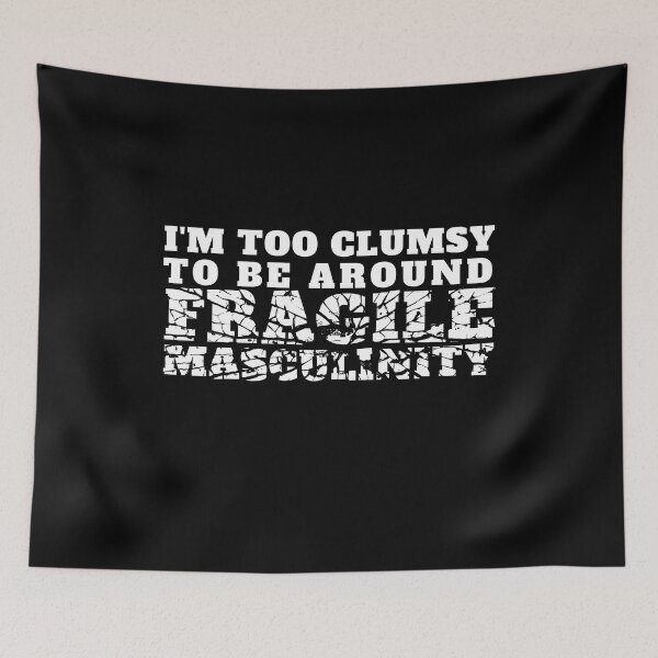 Item preview, I'm too clumsy to be around fragile masculinity  designed and sold by PellSilversmith.