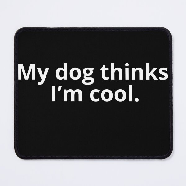 Item preview, My dog thinks I'm cool. fun design designed and sold by Iconic-Mood.