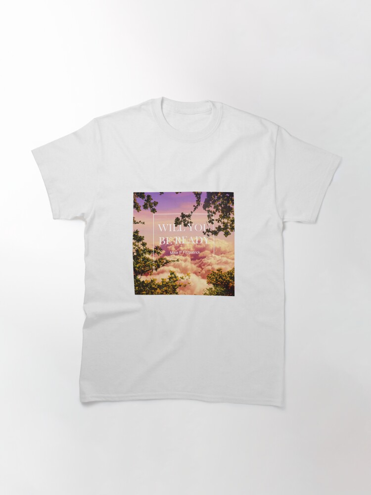 Thumbnail 2 of 7, Classic T-Shirt, Will you be ready designed and sold by Mike P Fitzpatrick.