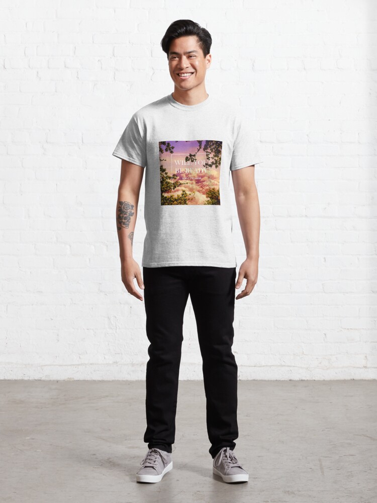 Thumbnail 3 of 7, Classic T-Shirt, Will you be ready designed and sold by Mike P Fitzpatrick.