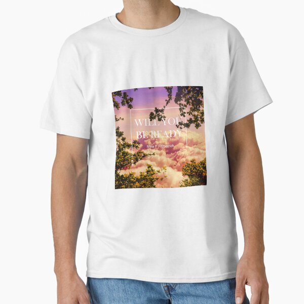 Will you be ready Classic T-Shirt
