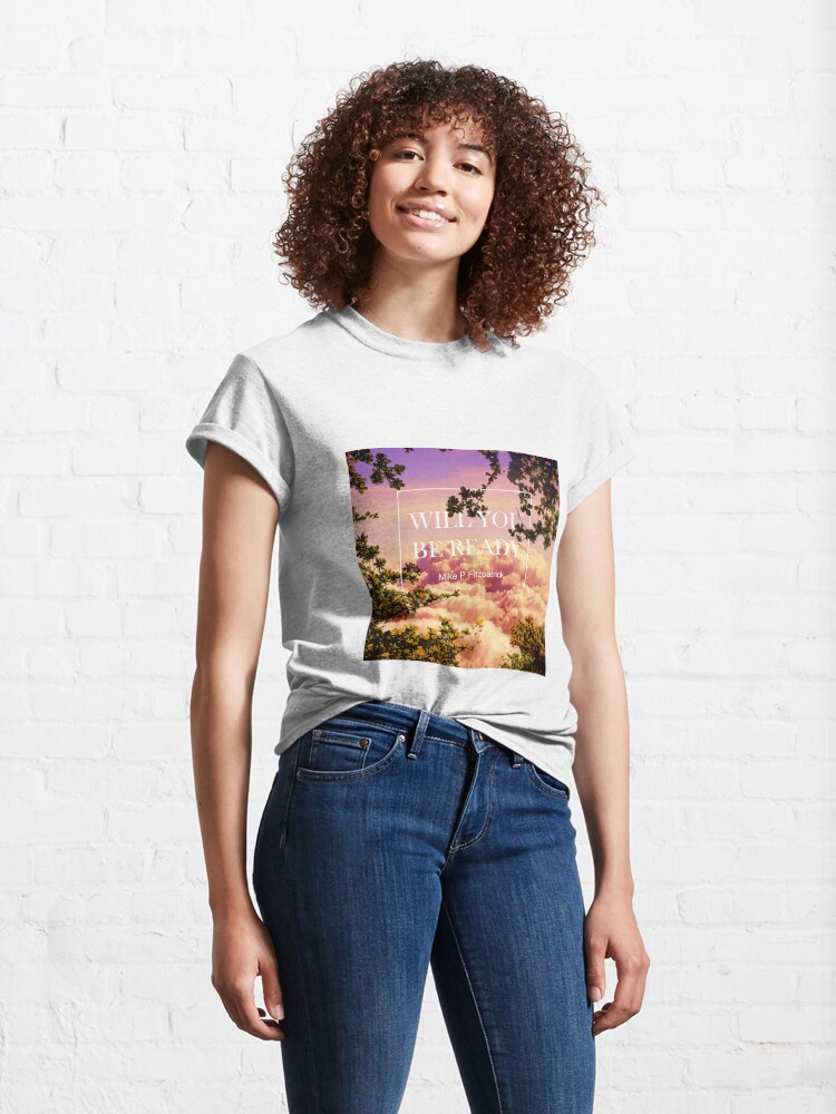 Thumbnail 4 of 7, Classic T-Shirt, Will you be ready designed and sold by Mike P Fitzpatrick.
