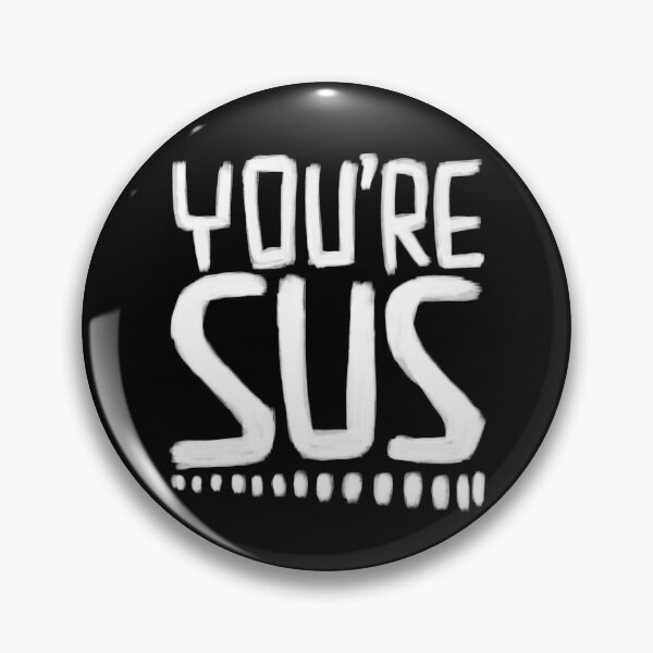 Item preview, You're sus, slang meaning you are suspicious designed and sold by badlydrawnbabe.