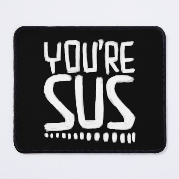 Item preview, You're sus, slang meaning you are suspicious designed and sold by badlydrawnbabe.