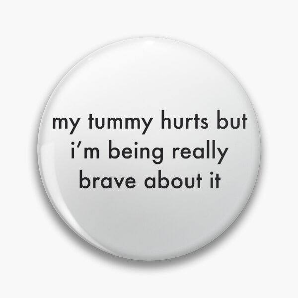 Item preview, My tummy hurts but I’m being really brave about it  designed and sold by erparkerdesigns ..