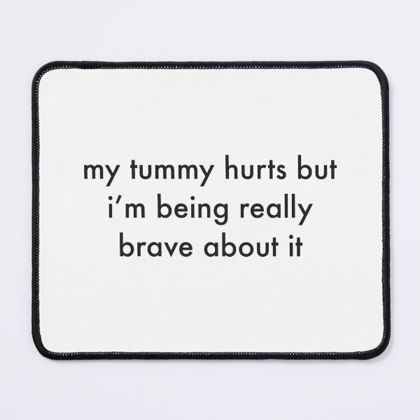 Item preview, My tummy hurts but I’m being really brave about it  designed and sold by erparkerdesigns ..