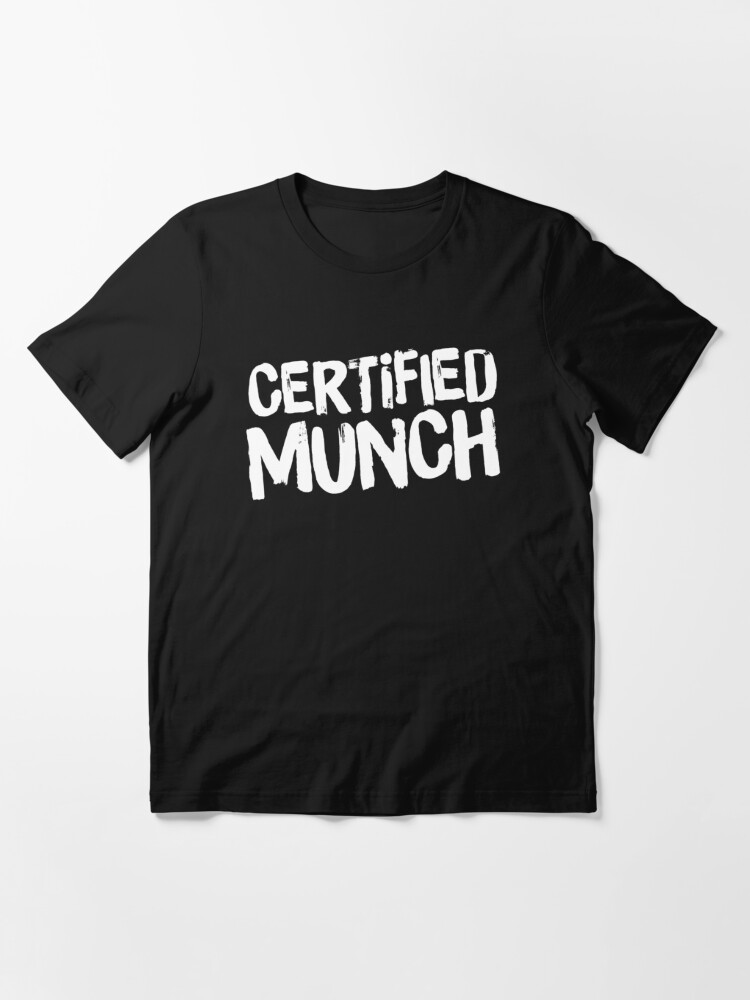 Certified Munch Essential T-Shirt for Sale by DIRTYDUNNZ