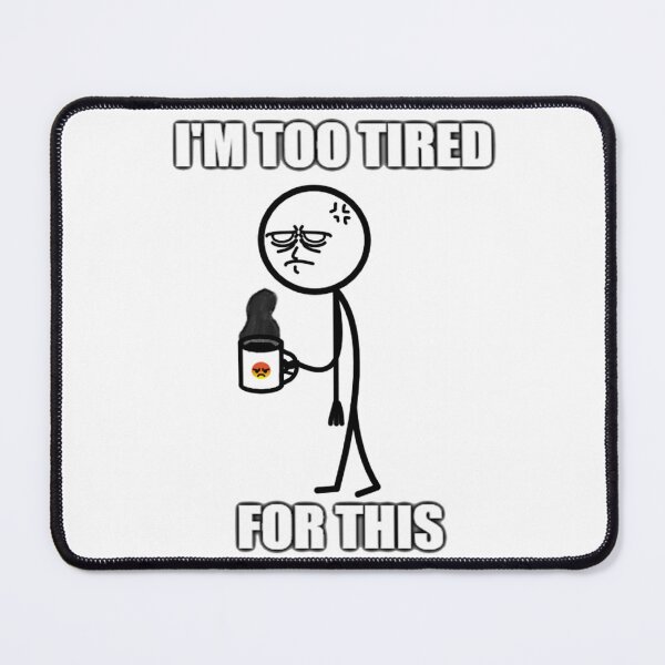 Item preview, Too Tired For This designed and sold by AndyblargMerch.