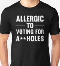 Allergic to Voting For Assholes - Political Protest - Funny Text Unisex T-Shirt