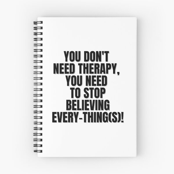 Item preview, YOU DON'T NEED THERAPY, YOU NEED TO STOP BELIEVING EVERY-THING(S)! designed and sold by Finds.
