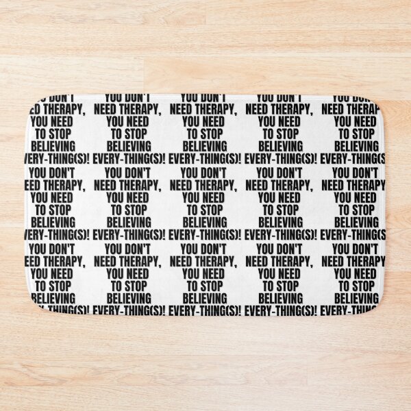 Item preview, YOU DON'T NEED THERAPY, YOU NEED TO STOP BELIEVING EVERY-THING(S)! designed and sold by Finds.