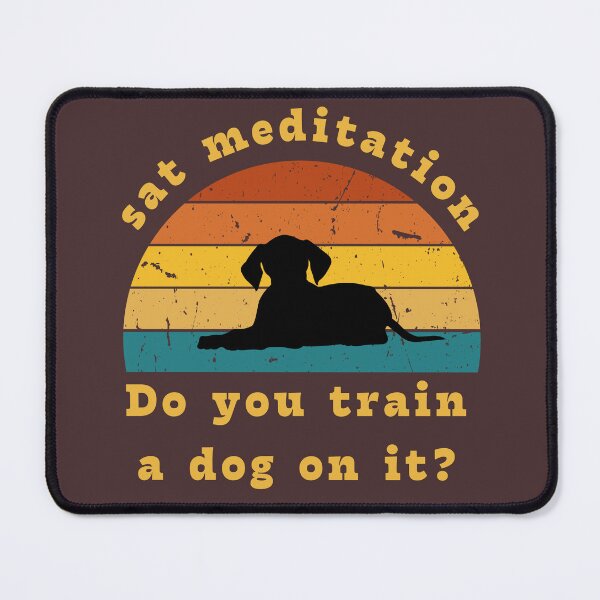 Item preview, sat meditation,Do you train a dog on it? designed and sold by daved monter.