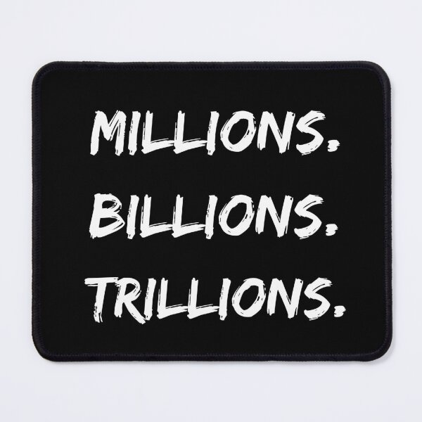 Item preview, Millions Billions Trillions designed and sold by itzbart.