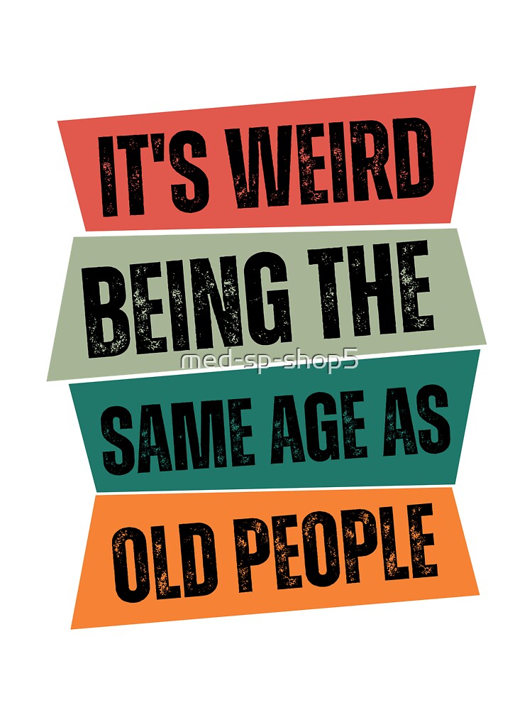 It`s Weird Being The Same Age As Old People Retro Shirt, Cool Fathers Day  Gifts