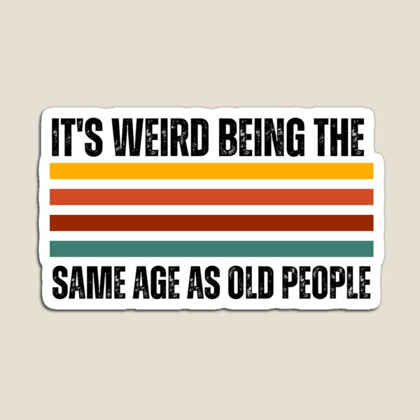 Item preview, Its Weird Being The Same Age As Old People Retro Gift  designed and sold by med-sp-shop5.