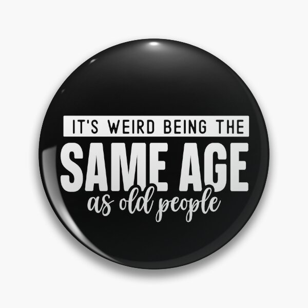 Item preview, it's weird being the same age as old people designed and sold by Eddie SH.