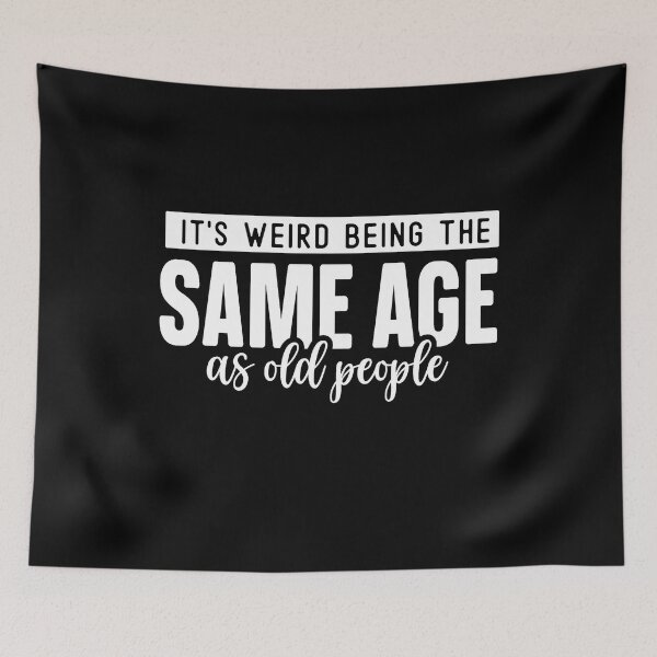 Item preview, it's weird being the same age as old people designed and sold by Eddie SH.