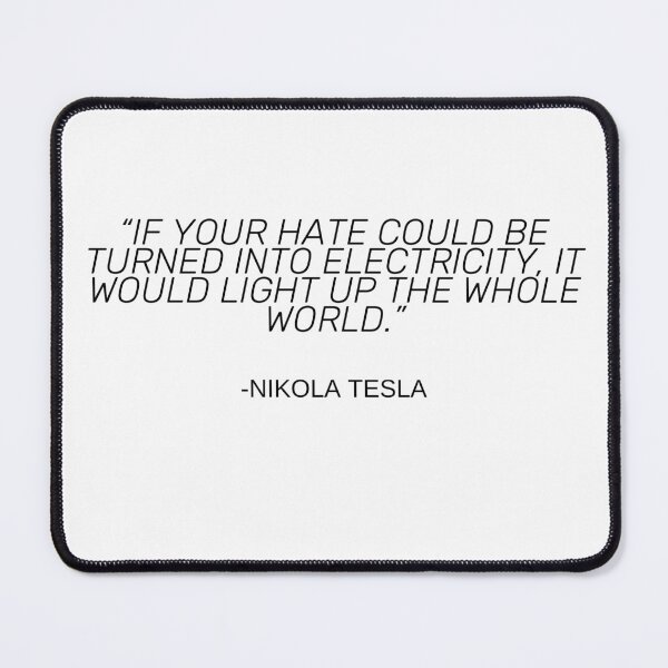 Item preview, Quote By Nikola Tesla. YOUR HATE designed and sold by bootleger.