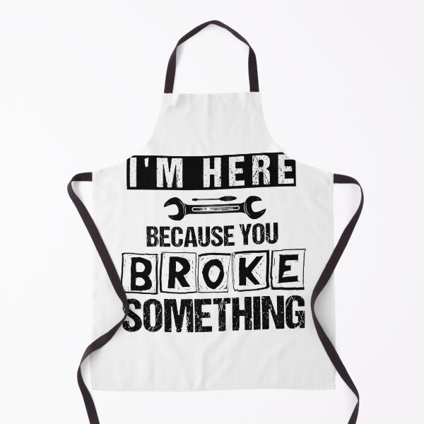 Item preview, I'm Here Because You Broke Something Mechanic Design designed and sold by PECCATOR.