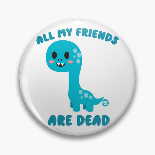 Item preview, All my friends are dead - Funny dino design designed and sold by TODD GOLDMAN.