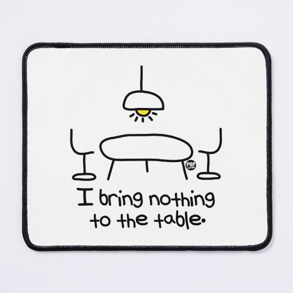 Item preview, I bring nothing to the table designed and sold by TODD GOLDMAN.