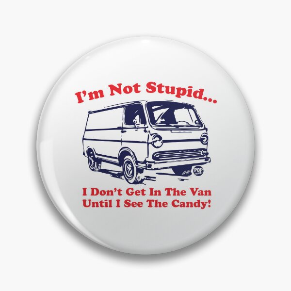 Item preview, I'm not stupid - I don’t get in the van until I see the candy designed and sold by TODD GOLDMAN.
