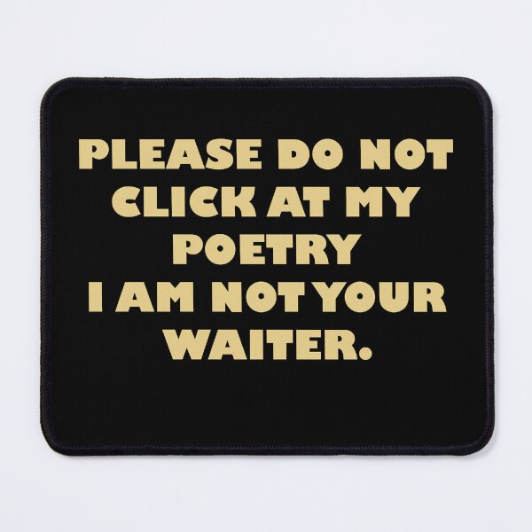 Item preview, Please Do Not Click At My Poetry I Am Not Your Waiter designed and sold by Celtec Designer ⭐⭐⭐⭐⭐.
