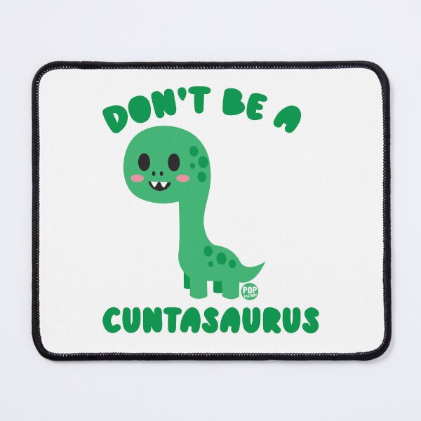 Item preview, Don’t be a cuntasaurus designed and sold by TODD GOLDMAN.