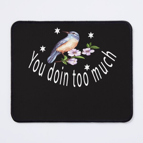 Item preview, You doin too much⭐⭐⭐⭐⭐ designed and sold by yochatees.