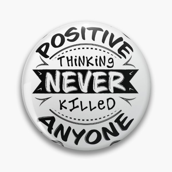 Item preview, Positive Thinking Never Killed Anyone designed and sold by thx-tho.