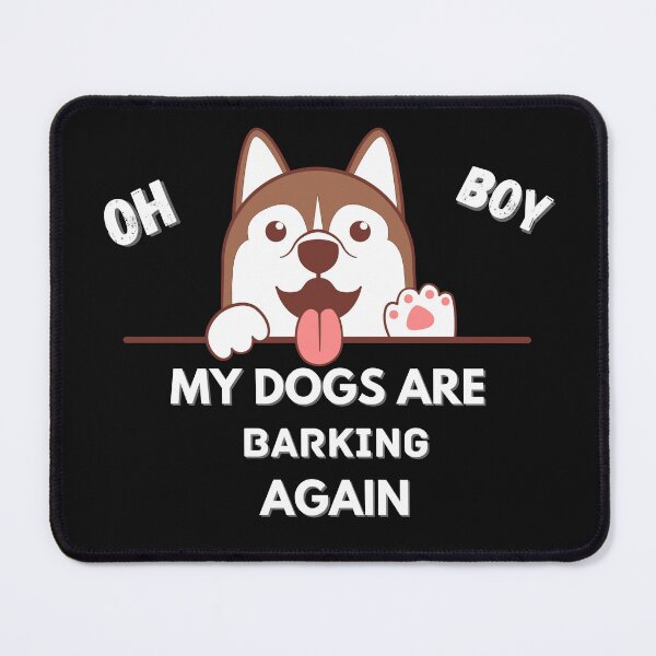 Item preview, Copy of Oh boy! my dogs are barking again designed and sold by NikkosDesigns.