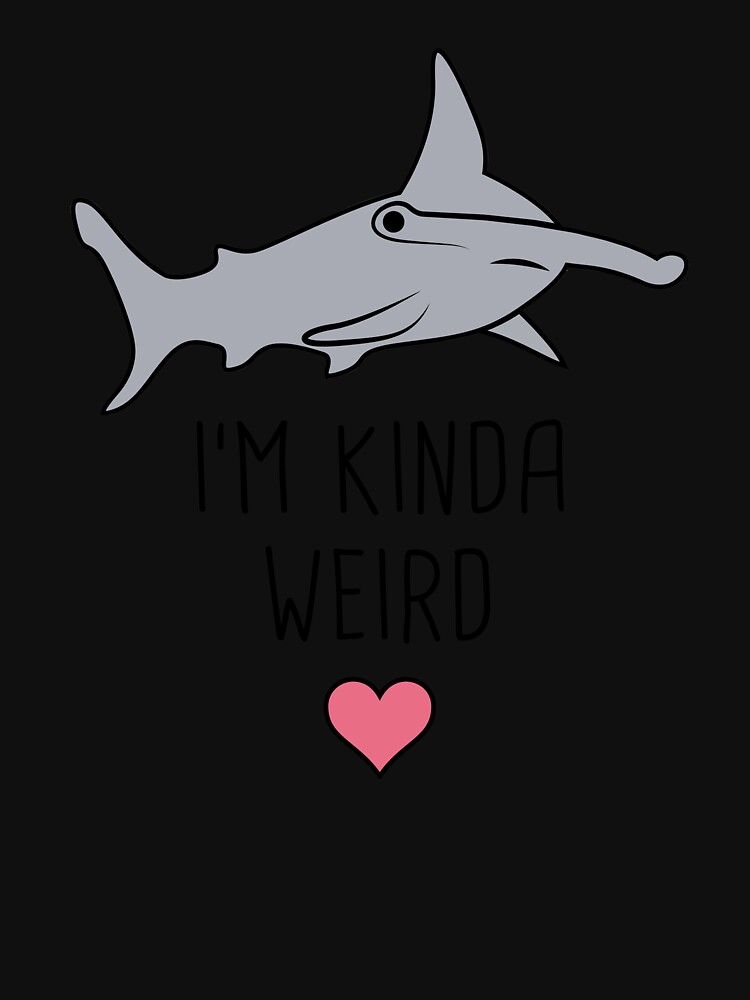I'm Kinda Weird, Hammerhead Shark Essential T-Shirt for Sale by Jam Jar
