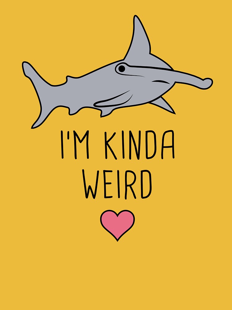 I'm Kinda Weird, Hammerhead Shark Essential T-Shirt for Sale by Jam Jar