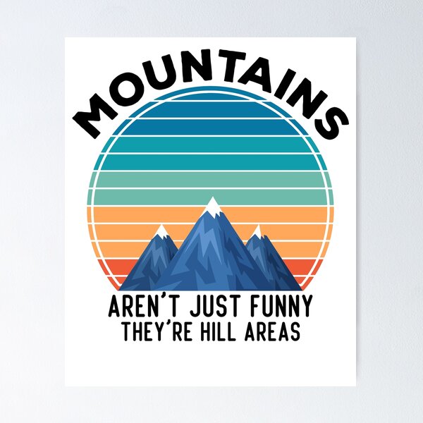 Mountains Aren't Just Funny; They Are Hill-Areas