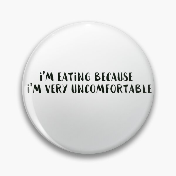 Item preview, "I'm eating because I'm very uncomfortable" designed and sold by NMCmoviefans.