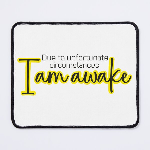 Item preview, Due to unfortunate circumstances, I am awake designed and sold by Art-Ona.