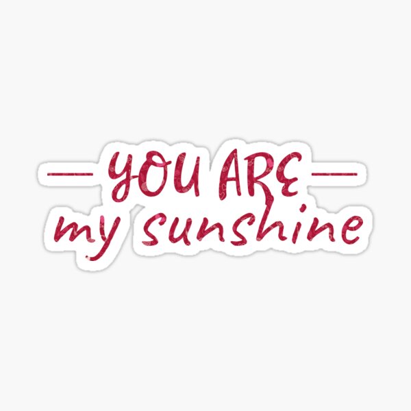 You Are My Sunshine Sticker For Sale By Tvstuff Redbubble