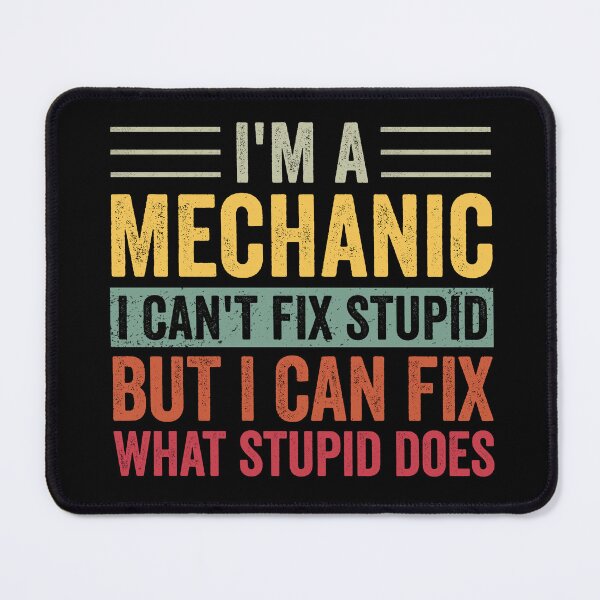 Item preview, I'm A Mechanic I Can't Fix Stupid I Can Fix What Stupid Does designed and sold by cimibaka25.