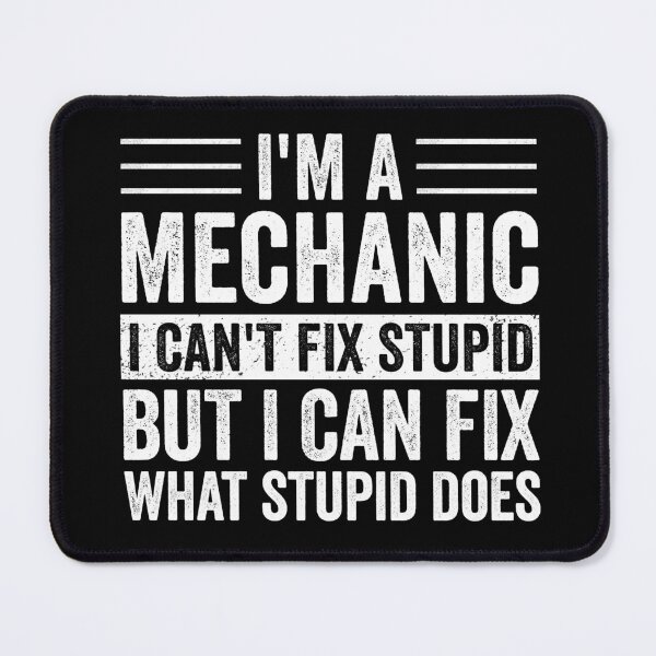 Item preview, I'm A Mechanic I Can't Fix Stupid I Can Fix What Stupid Does designed and sold by cimibaka25.
