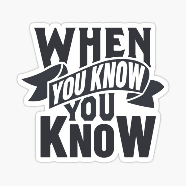 How Do You Know When You Know?