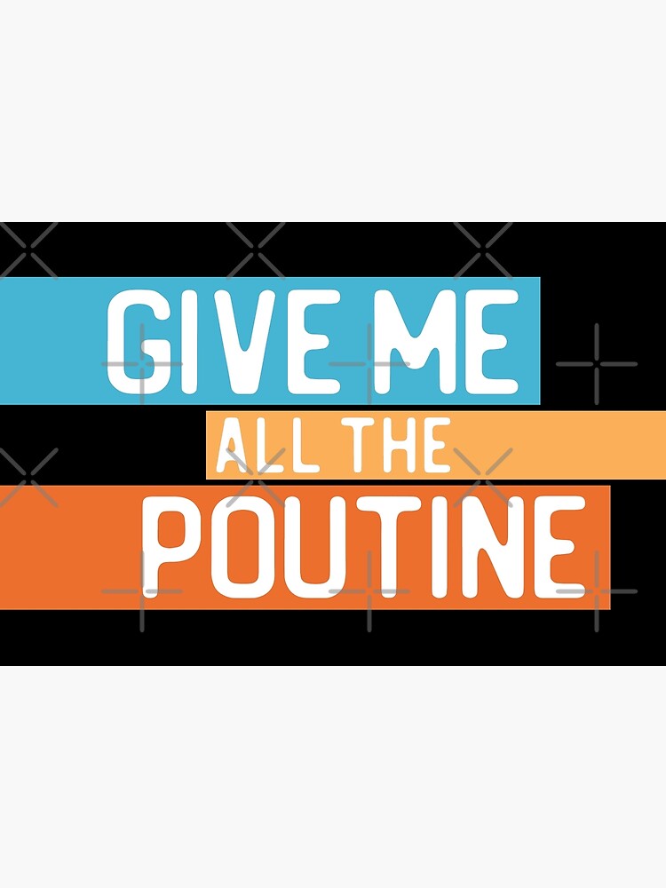 Disover "Give me all the poutine" in white on blue, orange, and yellow - Food of the World: Canada Premium Matte Vertical Poster