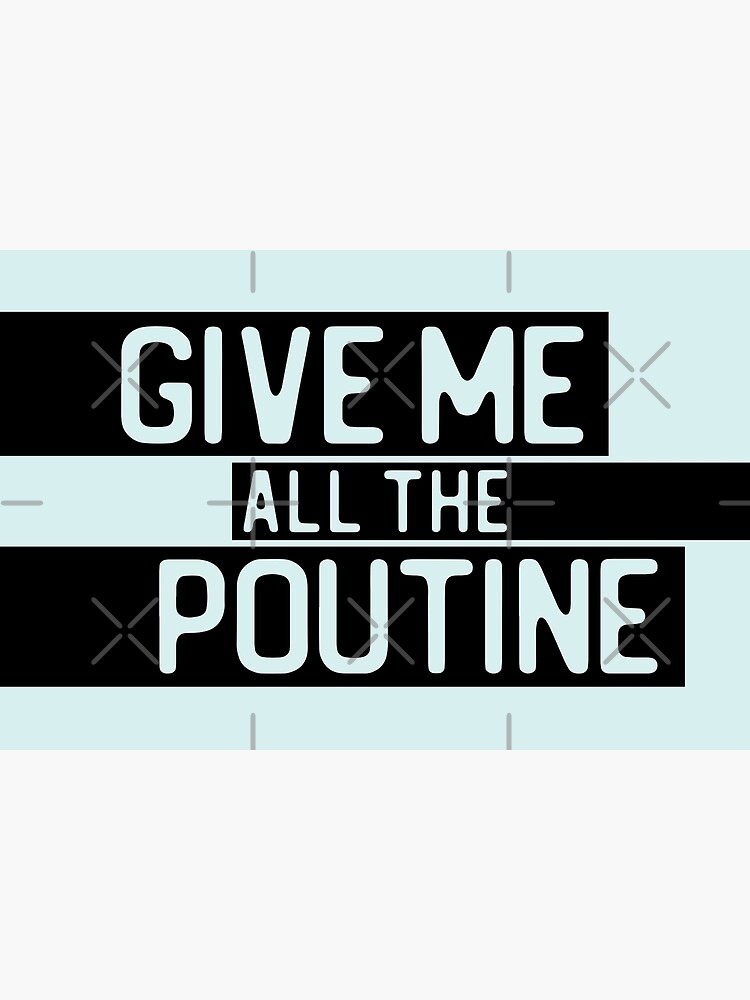 Disover "Give me all the poutine" in cut-out letters on black - Food of the World: Canada Premium Matte Vertical Poster